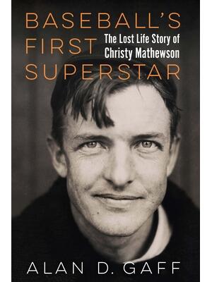 Baseball's First Superstar : The Lost Life Story of Christy Mathewson - Boganto