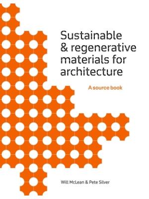 Sustainable and Regenerative Materials for Architecture : A Sourcebook - Boganto
