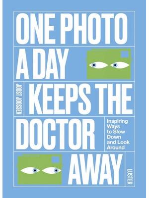 One Photo a Day Keeps the Doctor Away: Inspiring Ways to Slow Down and Look Around - Boganto