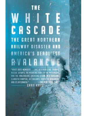 The White Cascade: The Great Northern Railway Disaster and America's Deadliest Avalanche - Boganto