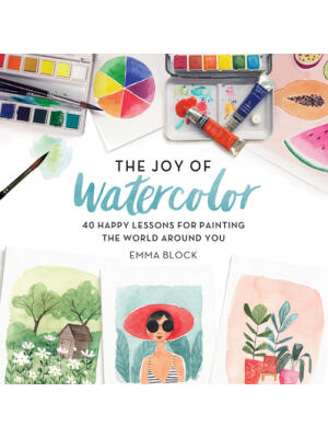 The Joy of Watercolor: 40 Happy Lessons for Painting the World Around You - Boganto