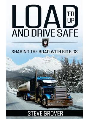 Load 'Er Up and Drive Safe : Sharing the Road with Big Rigs - Boganto