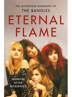 Eternal Flame : The Authorized Biography of the Bangles - Boganto