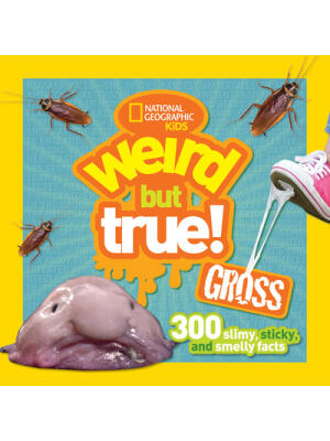 Weird But True Gross: 300 Slimy, Sticky, and Smelly Facts - Boganto