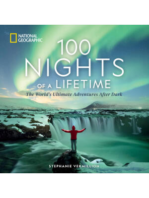 100 Nights of a Lifetime : The World's Ultimate Adventures After Dark - Boganto