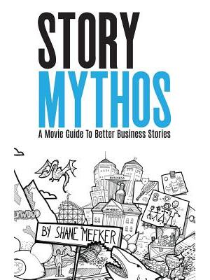 StoryMythos : A Movie Guide to Better Business Stories - Boganto
