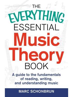 The Everything Essential Music Theory Book: A Guide to the Fundamentals of Reading, Writing, and Understanding Music
