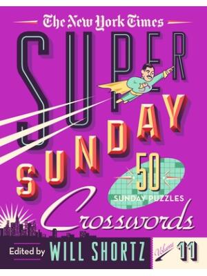 The New York Times Super Sunday Crosswords Volume 11: 50 Sunday Puzzles - Boganto