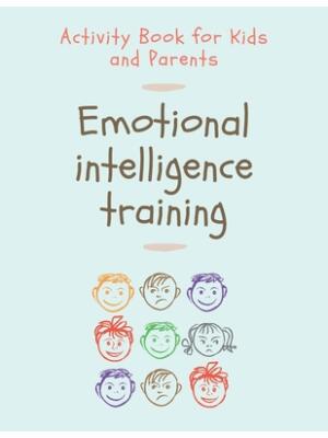 Emotional Intelligence Training : Activity Book for Kids and Parents - Boganto