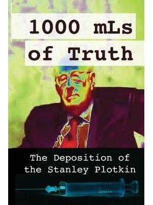 1000 mLs of Truth : The Deposition of Stanley Plotkin - Boganto