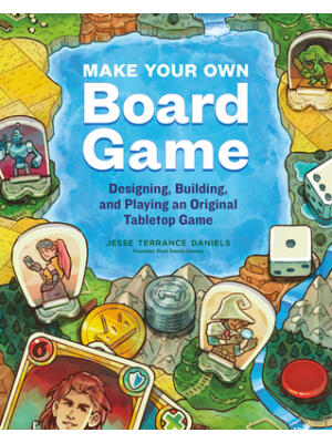 Make Your Own Board Game: Designing, Building, and Playing an Original Tabletop Game - Boganto