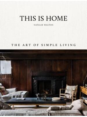 This Is Home: The Art of Simple Living - Boganto