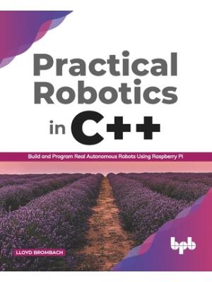 Practical Robotics in C++: : Build and Program Real Autonomous Robots Using Raspberry Pi - Boganto