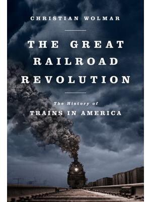 The Great Railroad Revolution: The History of Trains in America - Boganto