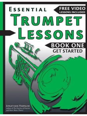 Essential Trumpet Lessons, Book One : Get Started: Tone, Breathing, Tongue Use and Other Skills to Get You Off to a Great Start - Boganto
