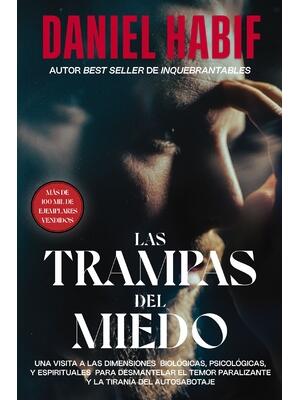Las Trampas del Miedo: Una Visita a Las Dimensiones Biológicas, Psicológicas Y Espirituales Para Desmantelar El Temor Paralizante Y La Tiraní - Boganto