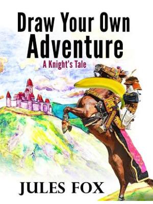 Draw Your Own Adventure - A Knight's Tale : A Hilarious Choose Your Own Story Coloring Book For Children Ages 8-12 - Boganto