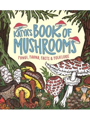 Katya's Book of Mushrooms: Fungi, Fauna, Facts & Folklore - Boganto
