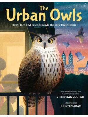 The Urban Owls : How Flaco and Friends Made the City Their Home - Boganto