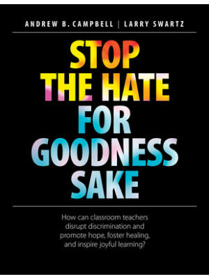Stop the Hate for Goodness Sake: How Can Classroom Teachers Disrupt Discrimination and Promote Hope, Foster Healing, and Inspire Joyful Learning? - Boganto