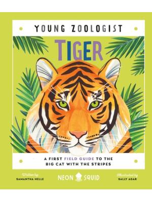 Tiger (Young Zoologist): A First Field Guide to the Big Cat with the Stripes - Boganto