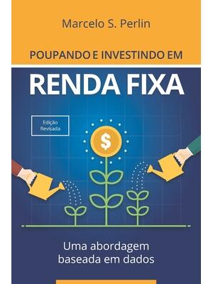 Poupando e Investindo em Renda Fixa : Uma Abordagem Baseada em Dados - Boganto