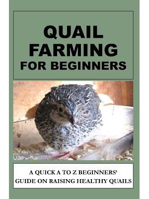 Quail Farming For Beginners : A Quick A To Z Beginners' Guide On Raising Healthy Quails - Boganto