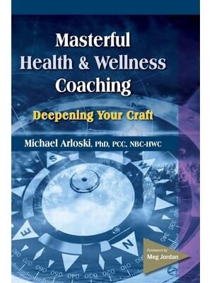 Masterful Health and Wellness Coaching: Deepening Your Craft - Boganto