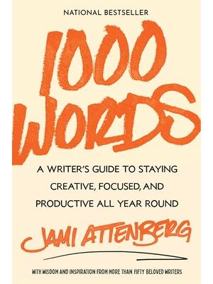 1000 Words : A Writer's Guide to Staying Creative, Focused, and Productive All Year Round - Boganto