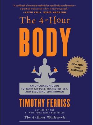 The 4-Hour Body : An Uncommon Guide to Rapid Fat-Loss, Incredible Sex, and Becoming Superhuman - Boganto
