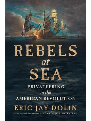 Rebels at Sea: Privateering in the American Revolution - Boganto