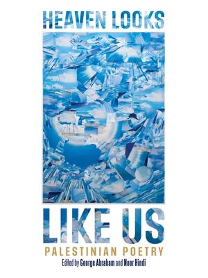 Heaven Looks Like Us : Palestinian Poetry - Boganto