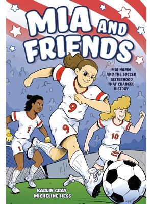 MIA and Friends : Mia Hamm and the Soccer Sisterhood That Changed History - Boganto