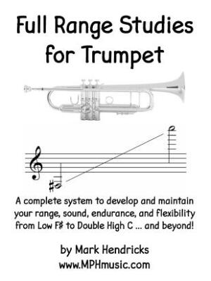 Full Range Studies for Trumpet : A complete system to develop and maintain your range, sound, endurance, and flexibility from Low F# to Double High C ... and beyond! - Boganto