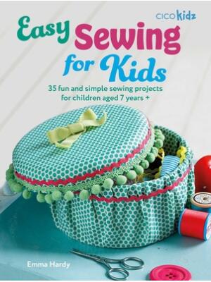 Easy Sewing for Kids : 35 Fun and Simple Sewing Projects for Children Aged 7 Years + - Boganto