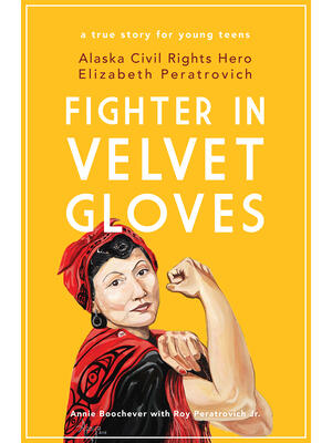 Fighter in Velvet Gloves: Alaska Civil Rights Hero Elizabeth Peratrovich - Boganto