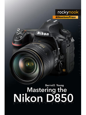 Mastering the Nikon D850 - Boganto