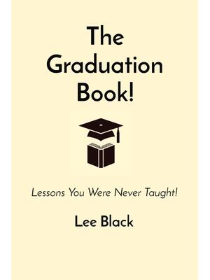 The Graduation Book! : Lessons You Were Never Taught! - Boganto
