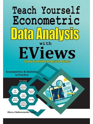 Teach Yourself Econometric Data Analysis with EViews : Step by Step Guide From Basic to Advance: Econometrics & Statistics in Practice - Boganto