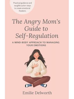 The Angry Mom's Guide to Self-Regulation: A Mind-Body Approach to Managing Your Emotions - Boganto