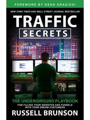 Traffic Secrets: The Underground Playbook for Filling Your Websites and Funnels with Your Dream Customers - Boganto