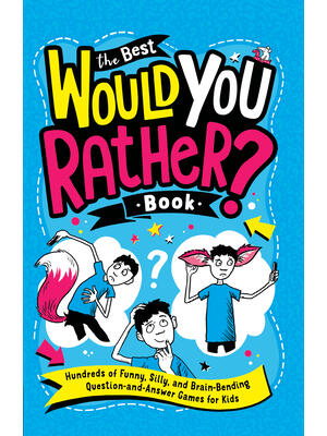 The Best Would You Rather? Book: Hundreds of Funny, Silly, and Brain-Bending Question-And-Answer Games for Kids - Boganto