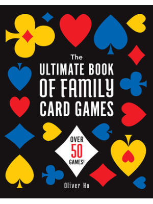 The Ultimate Book of Family Card Games : Over 50 Games! - Boganto