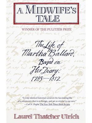A Midwife's Tale: The Life of Martha Ballard, Based on Her Diary, 1785-1812 (Pulitzer Prize Winner) - Boganto
