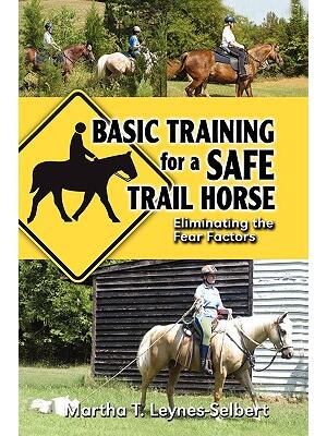 Basic Training for a Safe Trail Horse : Learn How to Improve Horse Behavior Without Resorting to Scare Tactics or Medicinal Supplements - Boganto