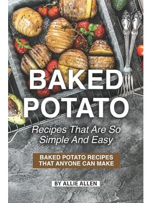 Baked Potato Recipes That Are So Simple and Easy : Baked Potato Recipes That Anyone Can Make - Boganto