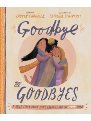 Goodbye to Goodbyes Storybook: A True Story about Jesus, Lazarus, and an Empty Tomb - Boganto