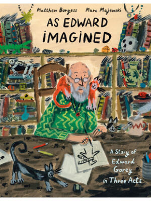 As Edward Imagined : A Story of Edward Gorey in Three Acts - Boganto