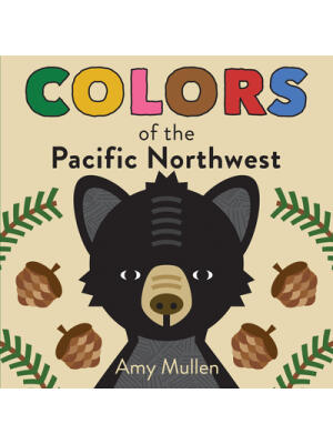 Colors of the Pacific Northwest: Explore the Colors of Nature. Kids Will Love Discovering the Amazing Natural Colors in the Pacific Northwest, from th - Boganto