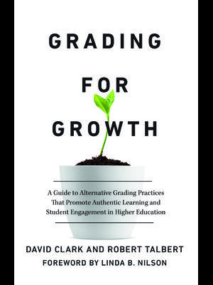 Grading for Growth: A Guide to Alternative Grading Practices That Promote Authentic Learning and Student Engagement in Higher Education - Boganto